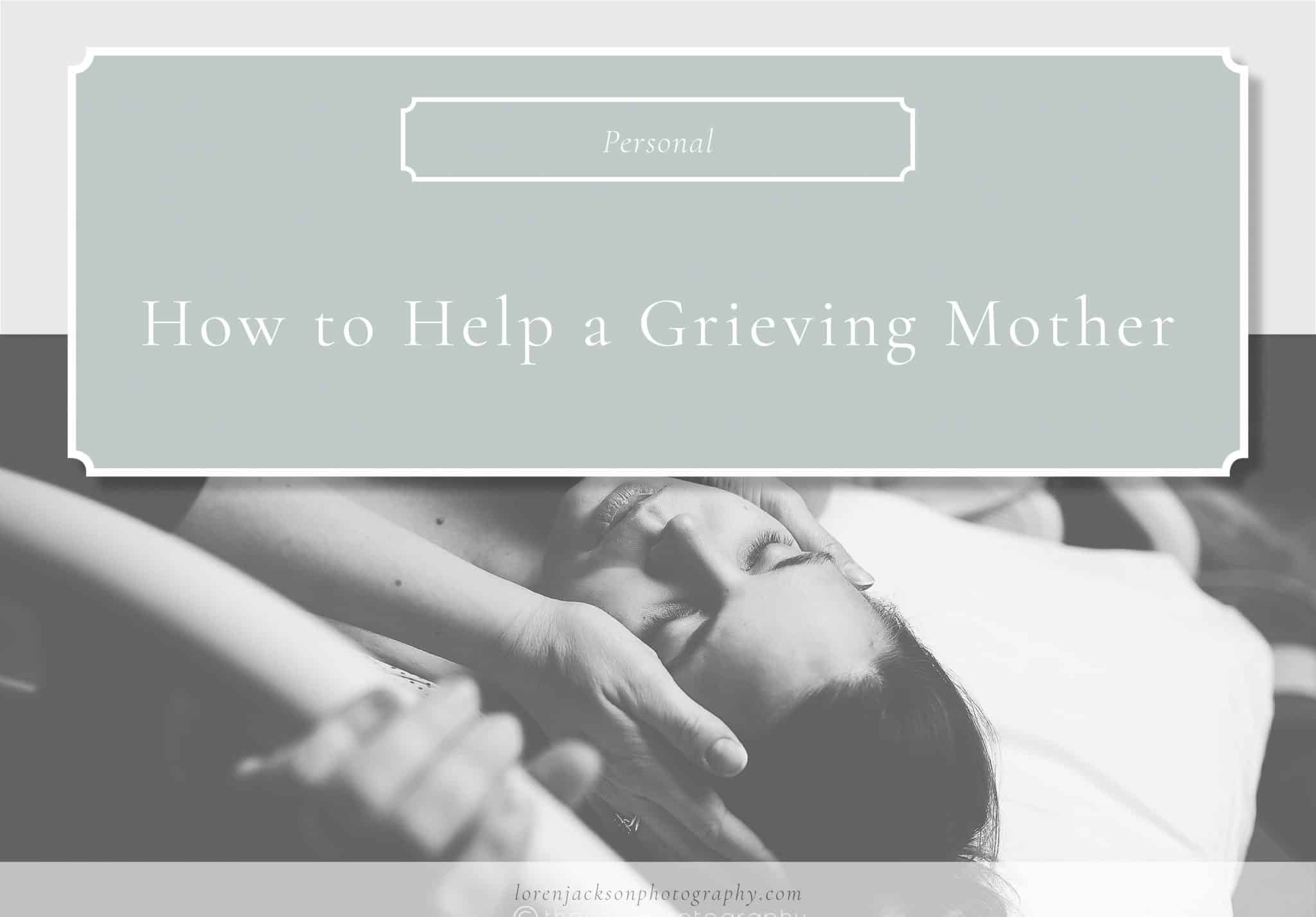 How to Help a Grieving Mother